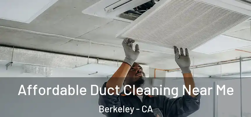 Affordable Duct Cleaning Near Me Berkeley - CA
