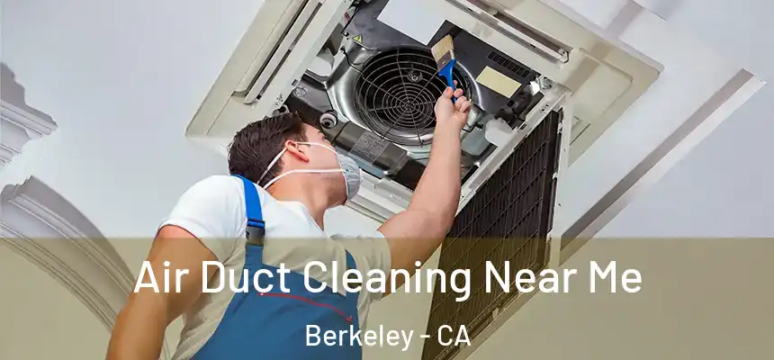Air Duct Cleaning Near Me Berkeley - CA