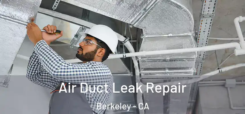 Air Duct Leak Repair Berkeley - CA