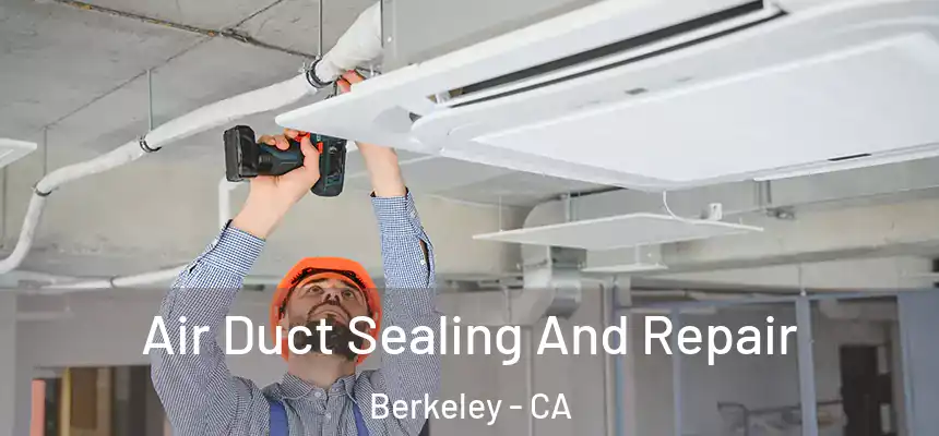 Air Duct Sealing And Repair Berkeley - CA