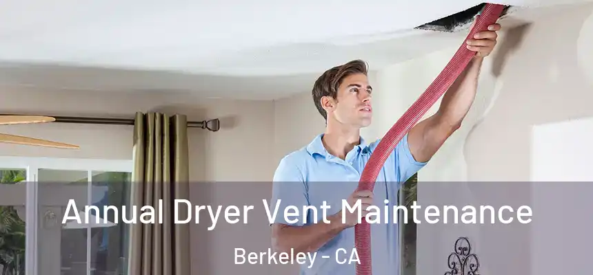 Annual Dryer Vent Maintenance Berkeley - CA