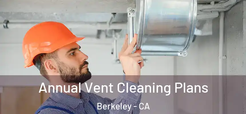 Annual Vent Cleaning Plans Berkeley - CA
