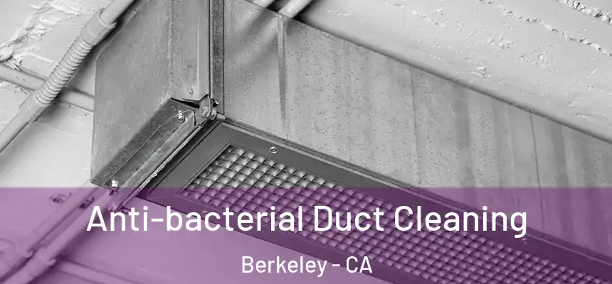 Anti-bacterial Duct Cleaning Berkeley - CA