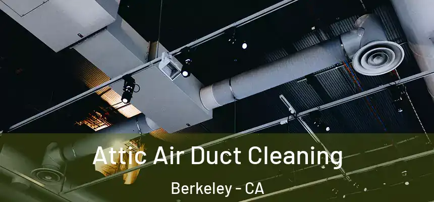 Attic Air Duct Cleaning Berkeley - CA