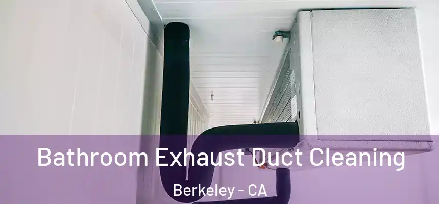 Bathroom Exhaust Duct Cleaning Berkeley - CA