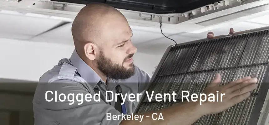 Clogged Dryer Vent Repair Berkeley - CA