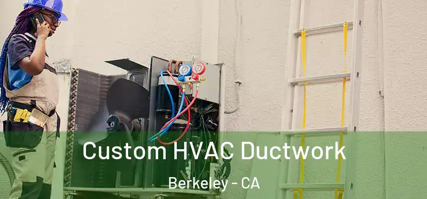 Custom HVAC Ductwork Berkeley - CA