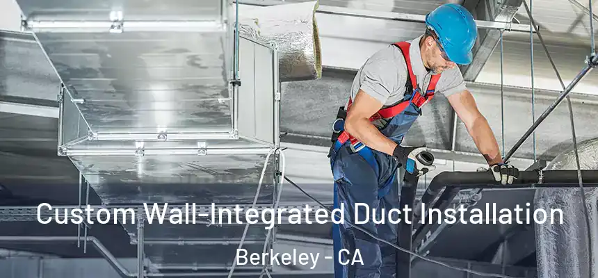  Custom Wall-Integrated Duct Installation Berkeley - CA