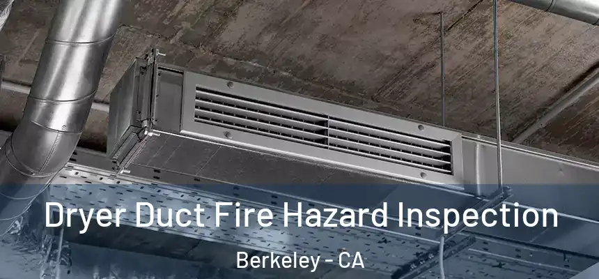 Dryer Duct Fire Hazard Inspection Berkeley - CA