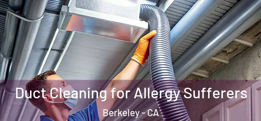  Duct Cleaning for Allergy Sufferers Berkeley - CA