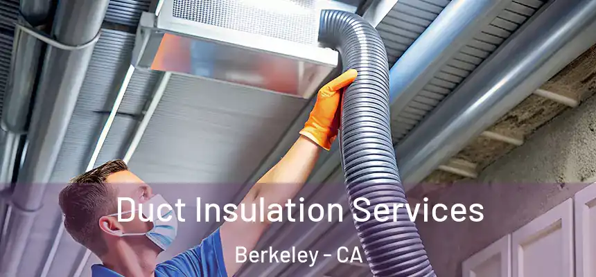 Duct Insulation Services Berkeley - CA