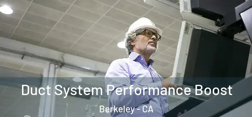  Duct System Performance Boost Berkeley - CA