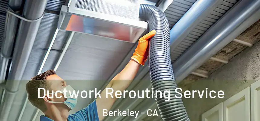  Ductwork Rerouting Service Berkeley - CA