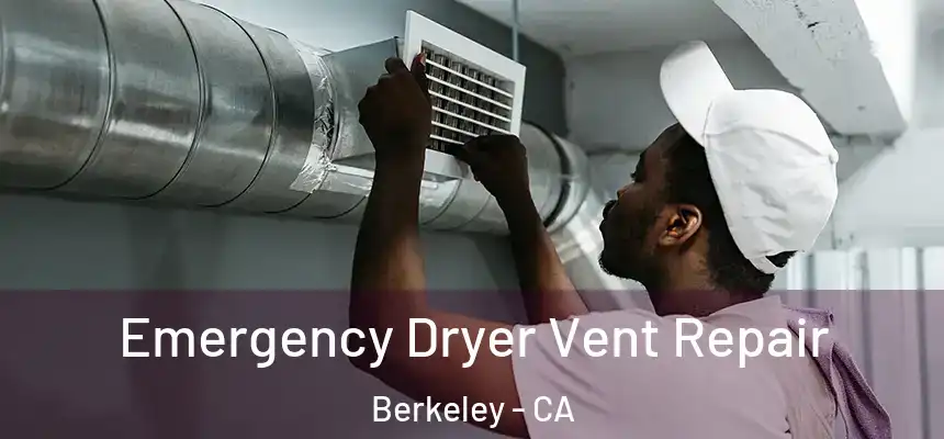 Emergency Dryer Vent Repair Berkeley - CA