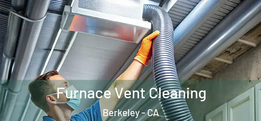  Furnace Vent Cleaning Berkeley - CA