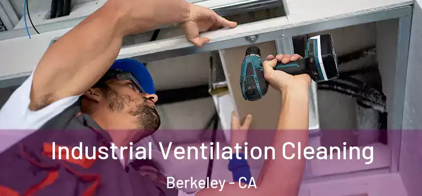 Industrial Ventilation Cleaning Berkeley - CA