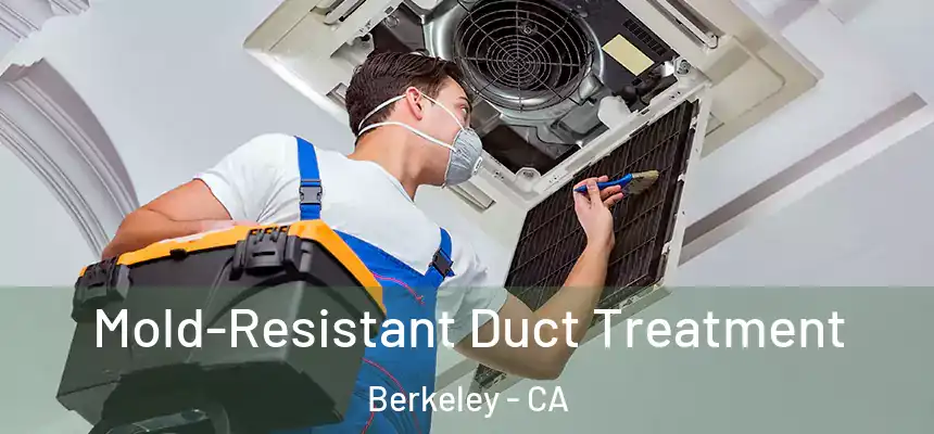 Mold-Resistant Duct Treatment Berkeley - CA