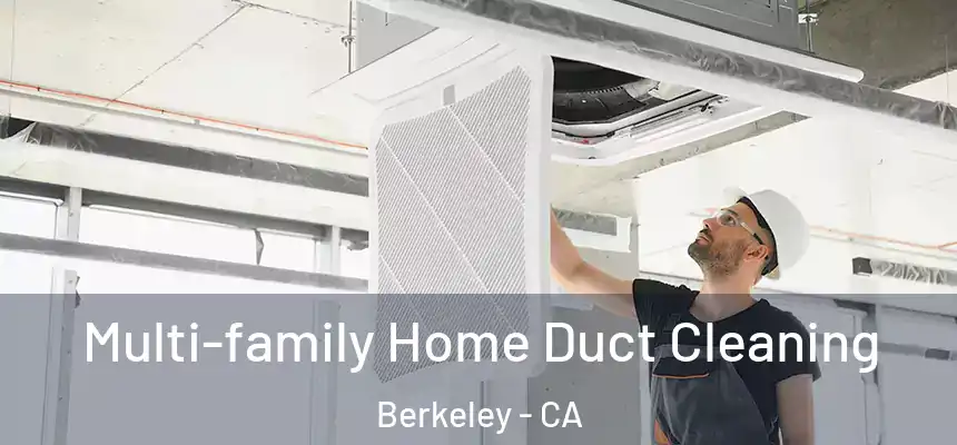 Multi-family Home Duct Cleaning Berkeley - CA