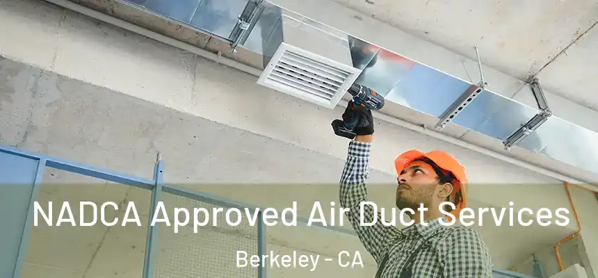 NADCA Approved Air Duct Services Berkeley - CA
