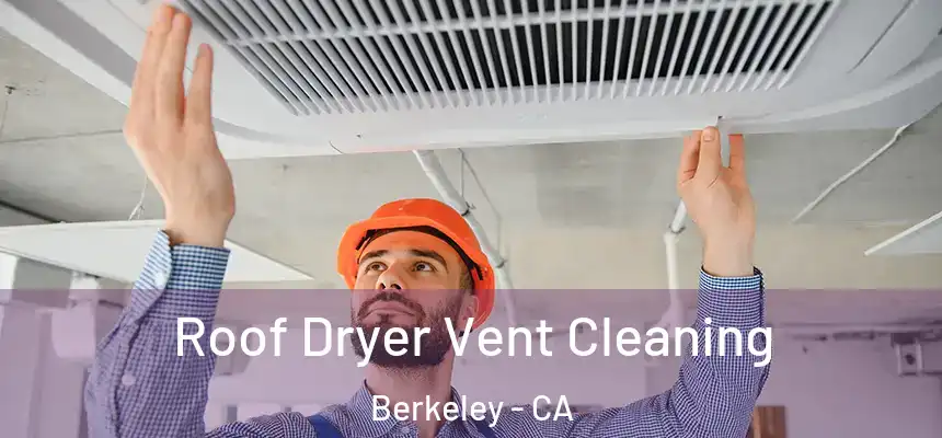 Roof Dryer Vent Cleaning Berkeley - CA