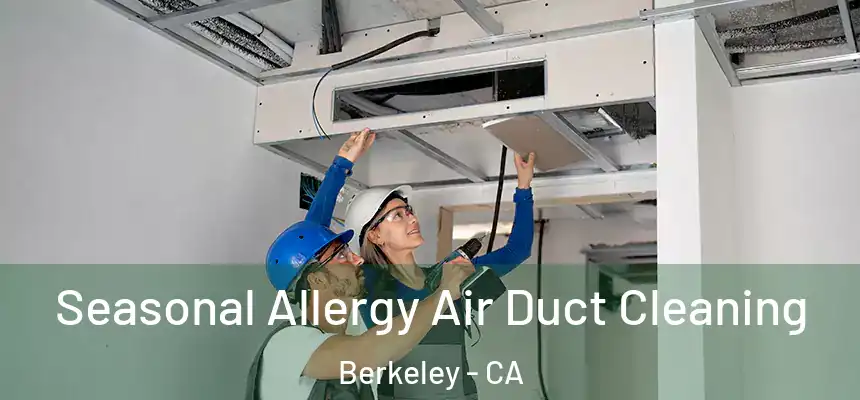 Seasonal Allergy Air Duct Cleaning Berkeley - CA