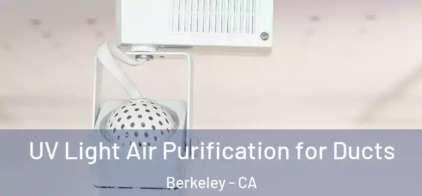  UV Light Air Purification for Ducts Berkeley - CA