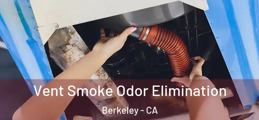  Vent Smoke Odor Elimination Berkeley - CA