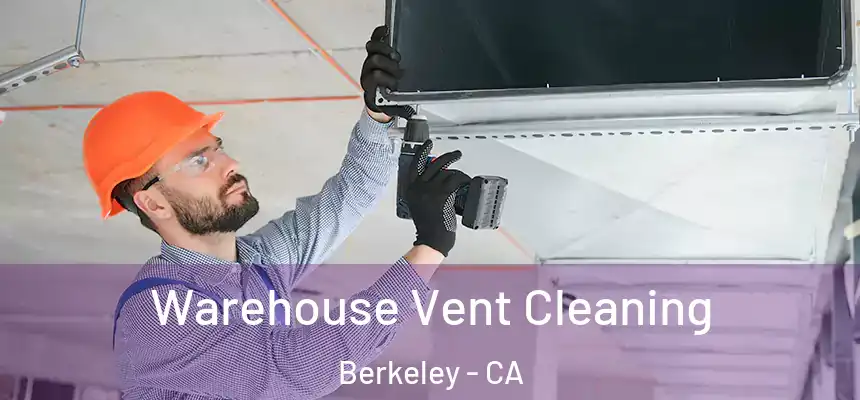 Warehouse Vent Cleaning Berkeley - CA
